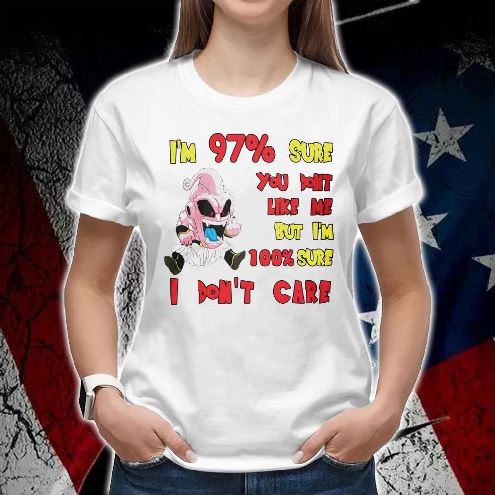 Dragon Ball Z Majin Buu Im 97 Sure You Dont Like Me But Im 100 Sure I Dont Care T-shirt woman shirt
