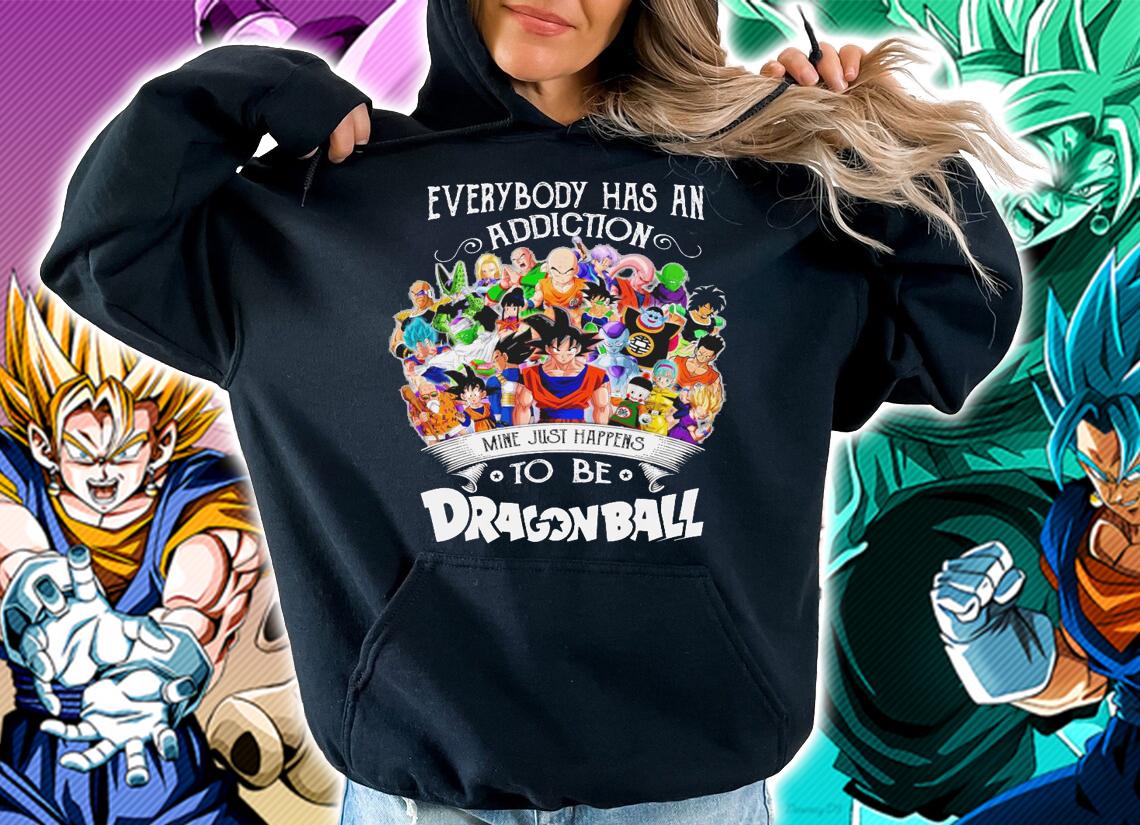 Everybody Has An Addiction Mine Just Happens To Be You Dragon Ball Characters Shirt hoodie