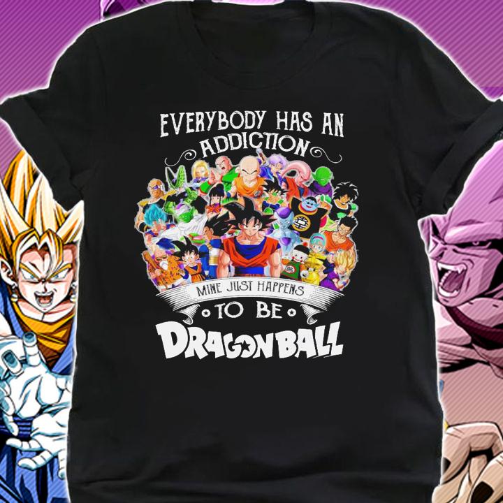 Everybody Has An Addiction Mine Just Happens To Be You Dragon Ball Characters Shirt