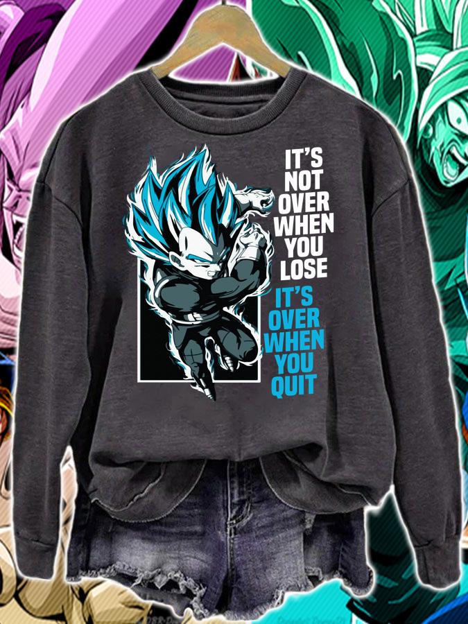 Dragon Ball Vegeta Its Not Over When You Lose Its Over When You Quit T-shirt sweatshirt