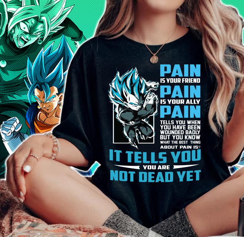 Dragon Ball Vegeta Pain Is Your Friend Is Your Ally It Tells You Are Not Dead Yet Shirt woman shirt