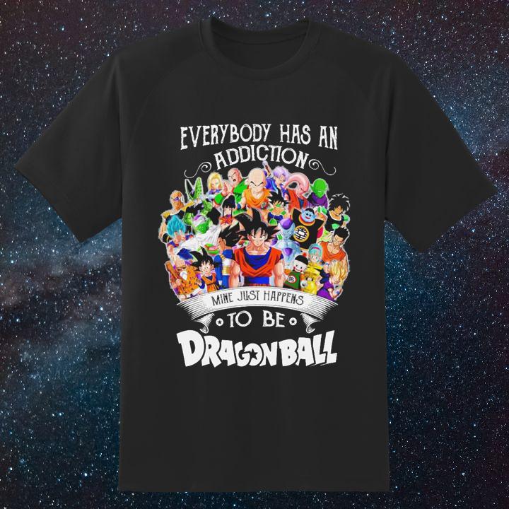 Everybody Has An Addiction Mine Just Happens To Be You Dragon Ball Characters Shirt