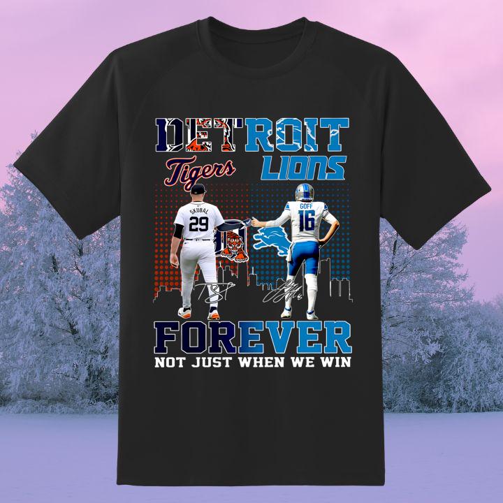 Skubal And Goff Detroit Tiger Vs Detroit Lions Forever Not Just When We Win Signature Shirt