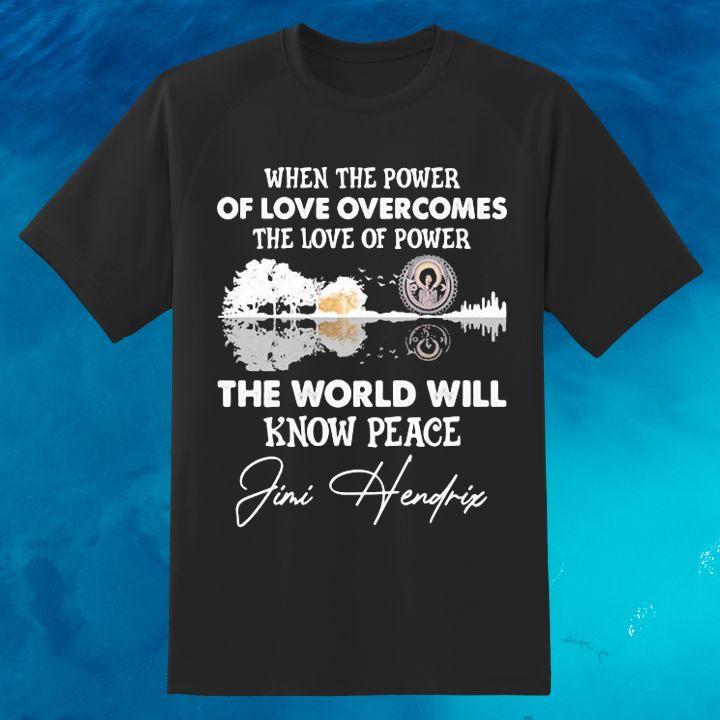 Guitar Lake When The Power Of Love Overcomes The Love Of Power Jimi Hendrix Shirt