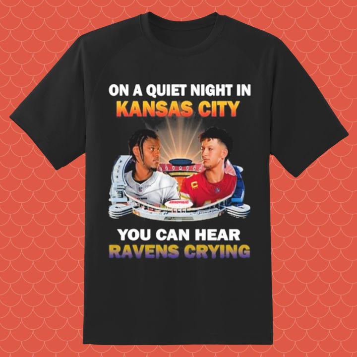 On A Quiet Night In Kansas City Chiefs You Can Hear Baltimore Ravens Crying T-Shirt