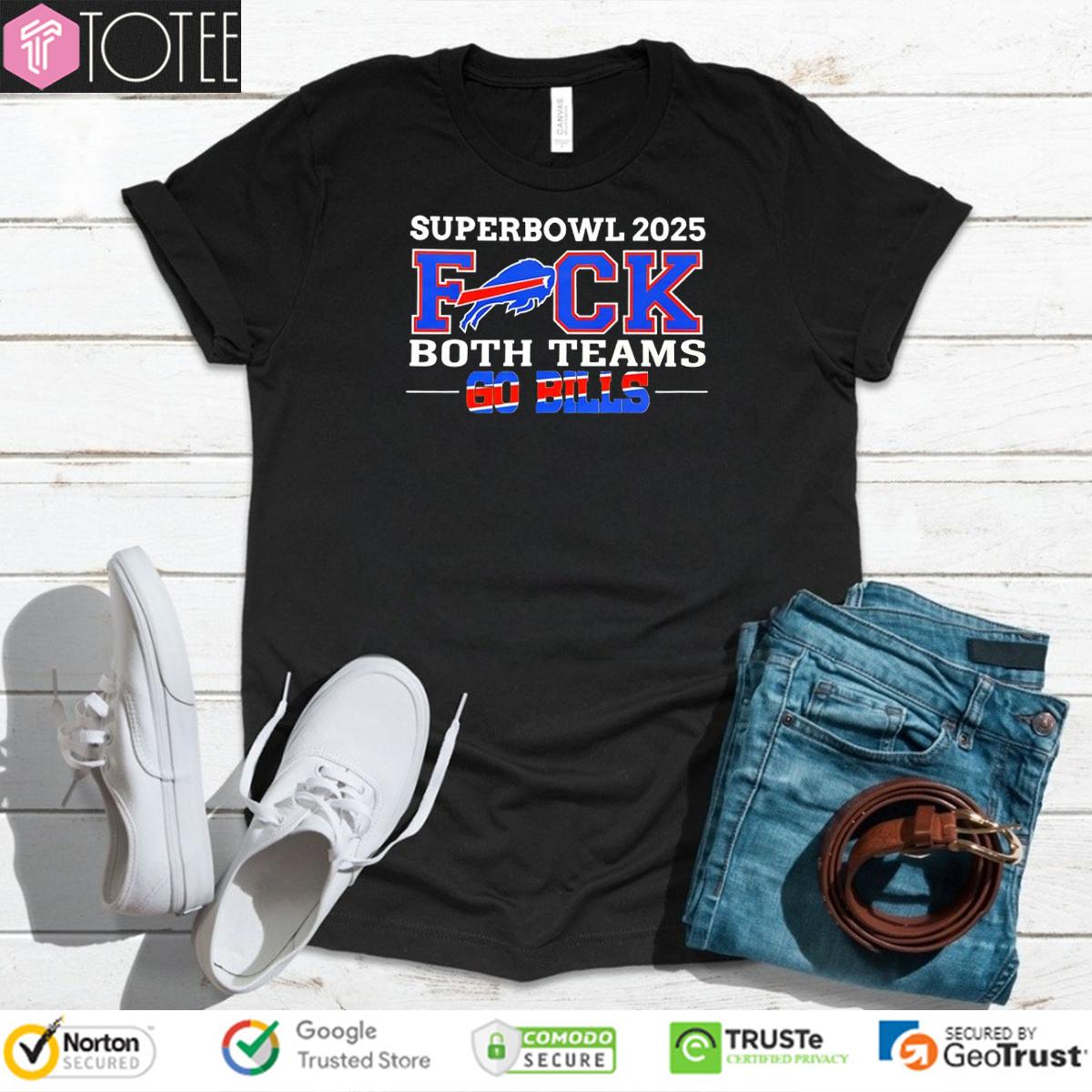 Super Bowl 2025 Fuck Both Teams Go Buffalo Bills Logo T-Shirt