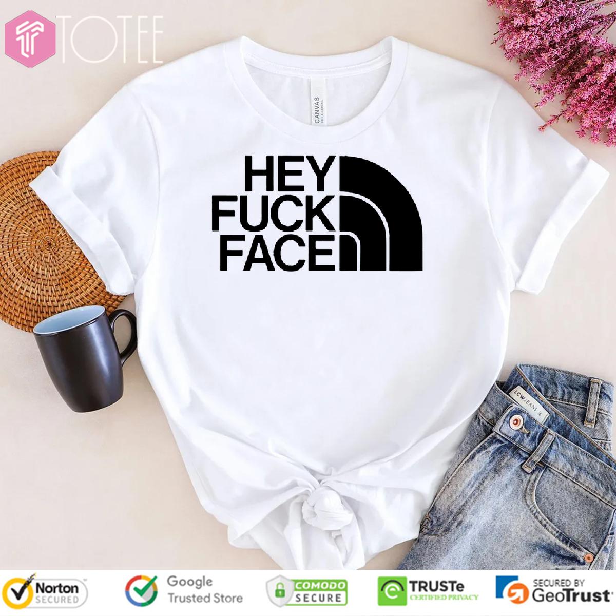 Hey Fuck Face Logo Shirt