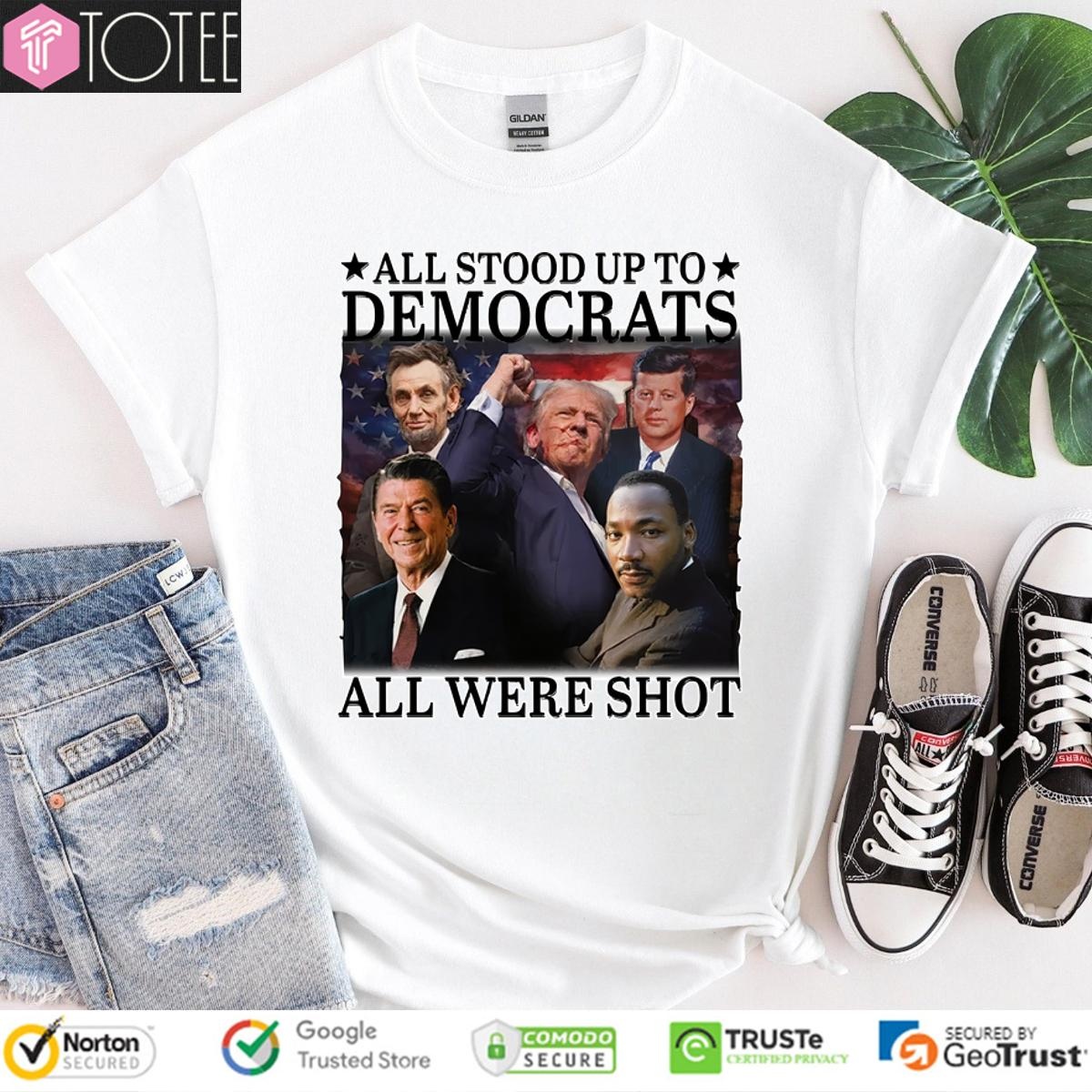 All Stood Up To Democrats All Were Shot Trump Stand To Fight T-shirt