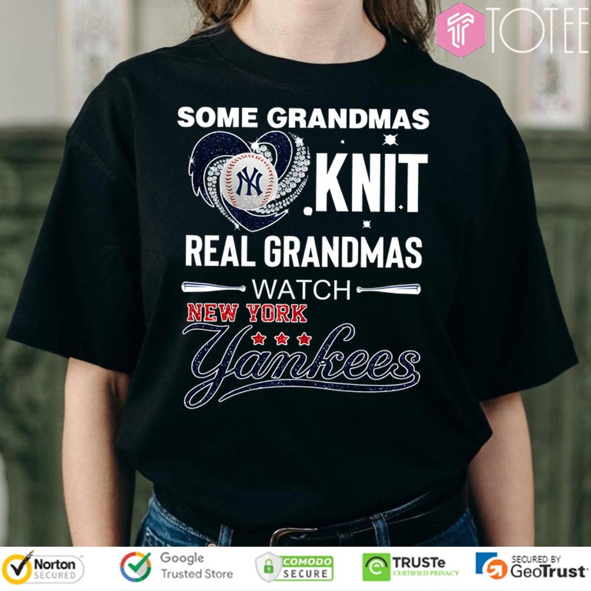 Some Grandmas Knit Real Grandmas Watch New York Yankees T-shirt
