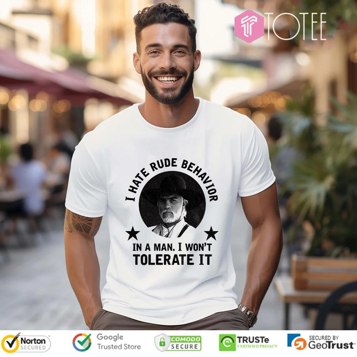 Woodrow F. Call I Hate Rude Behavior In A Man I Wont Tolerate It T-shirt