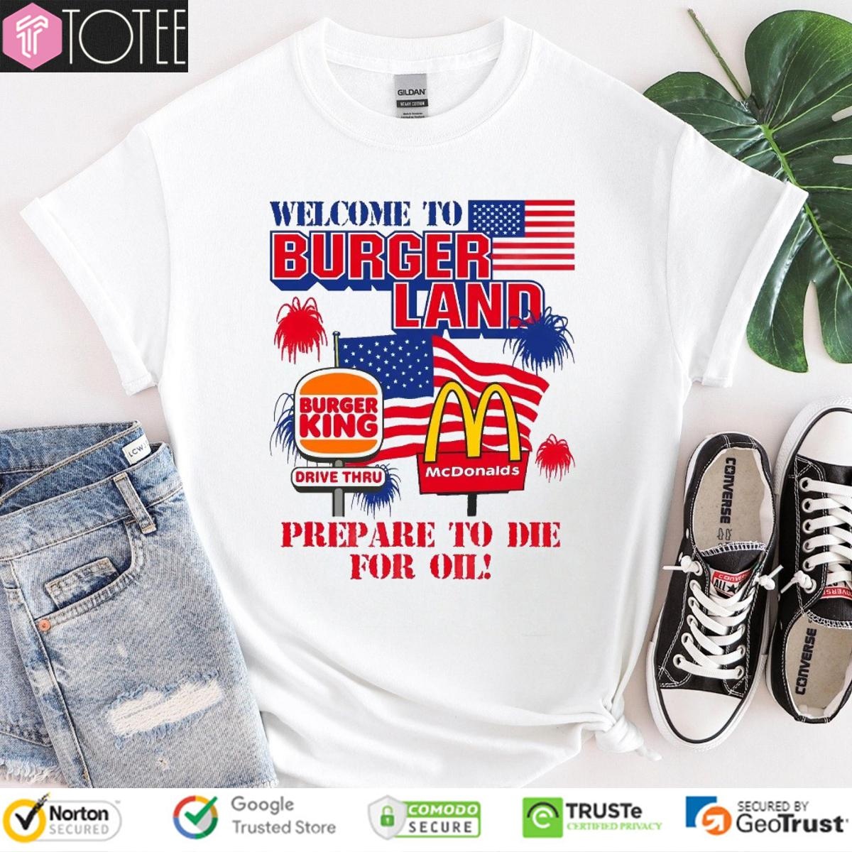 Welcome To Burgerland Prepare To Die For Oil Burger King Mcdonald Usa Flag T-shirt
