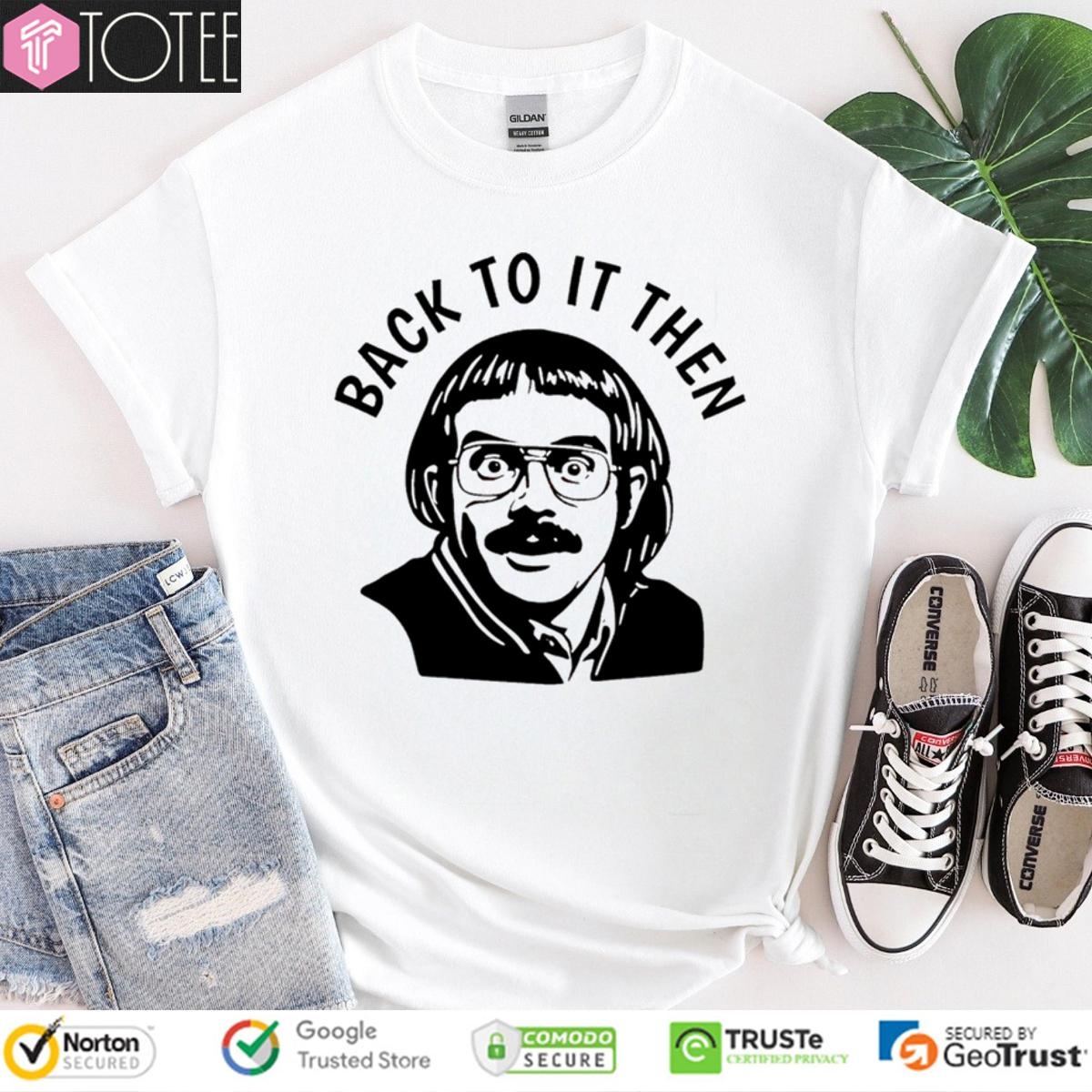 Back To It Then Jayischit Jay Renshaw T-shirt