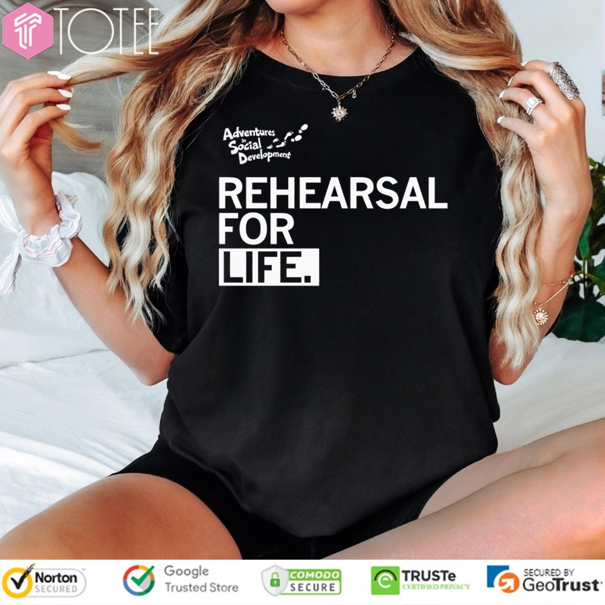 Adventures In Social Development Rehearsal For Life T-shirt