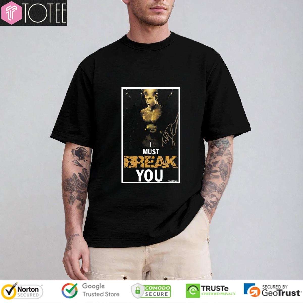 I Must Break You Ivan Drago Dolph Lundgren Signature T-shirt