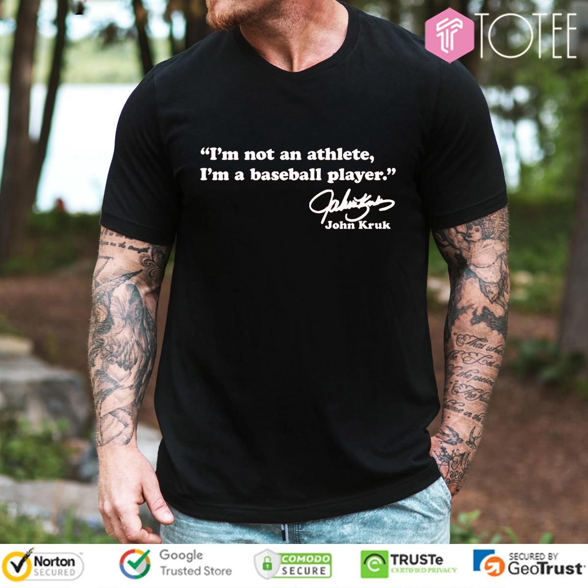 Im Not An Athlete Im A Baseball Player John Kruk Signature T-shirt