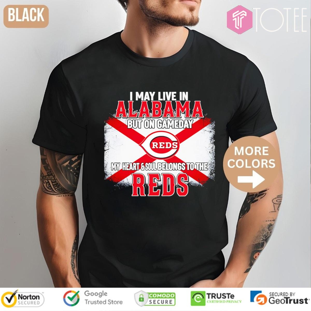 I May Live In Alabama But On Gameday My Heart & Soul Belongs To Cincinnati Reds T-shirt