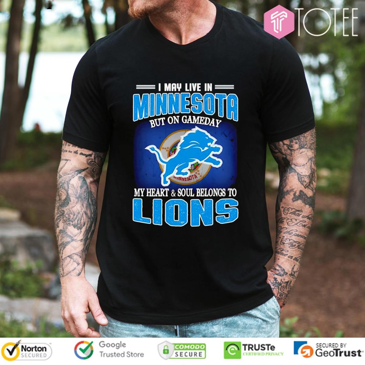 I May Live In Minnesota But On Gameday My Heart Soul Belong To Detroit Lions T-shirt