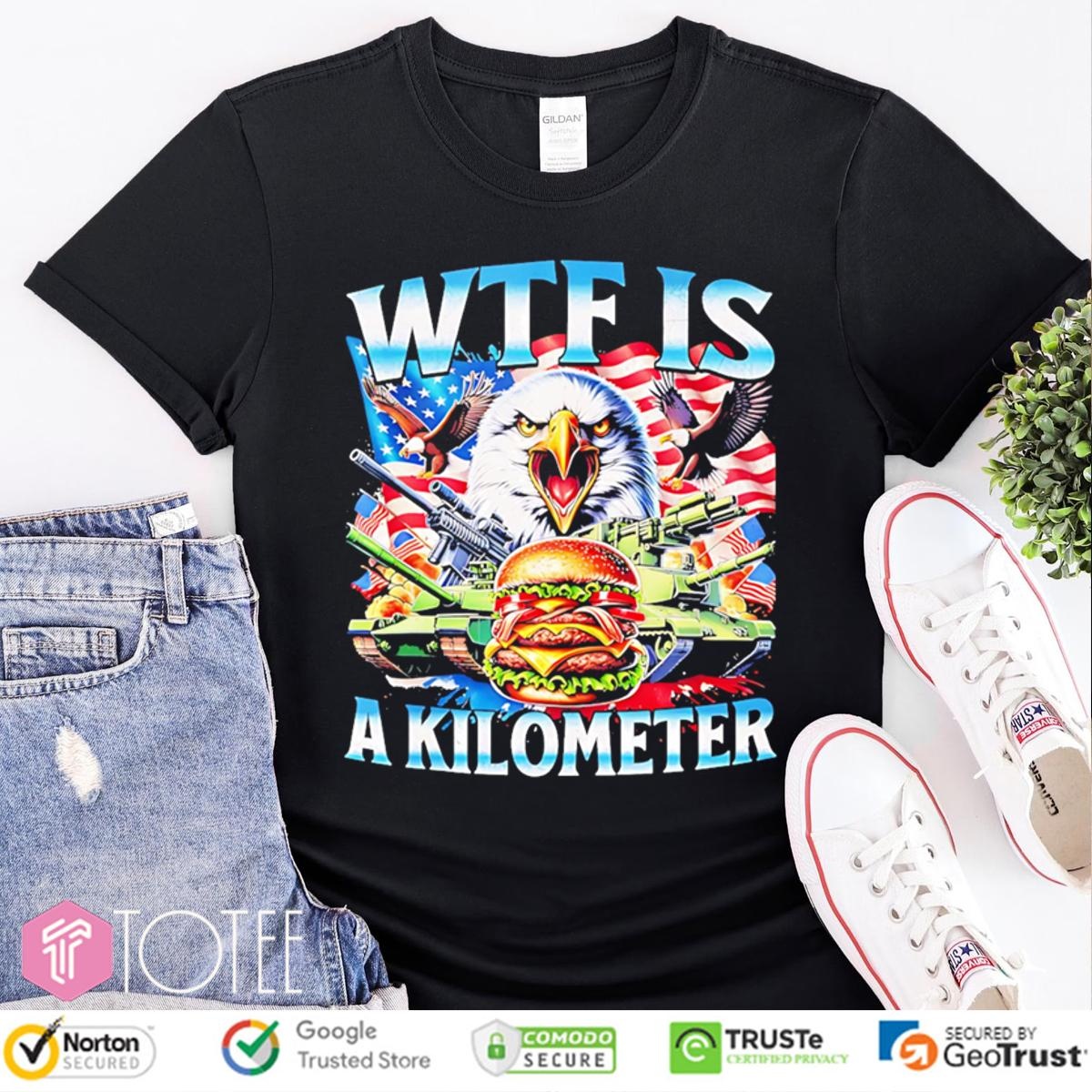 Wtf Is A Kilometer Eagle Patriotic American Freedom 4Th Of July T-shirt